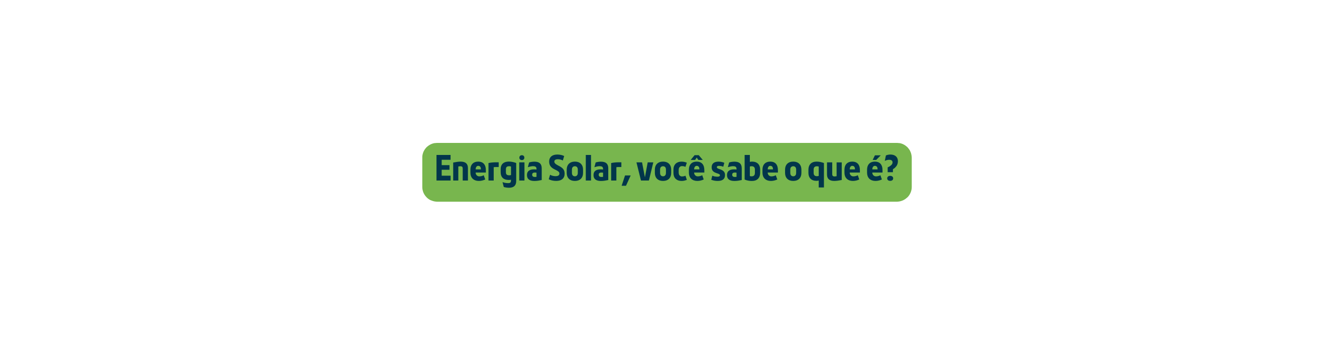 Energia Solar você sabe o que é